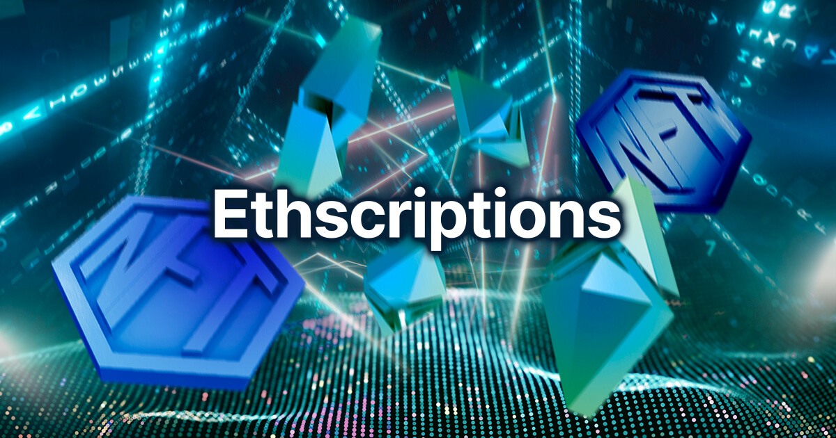 今話題のEthscriptions（イースクリプション）とは？人気のNFTコレクションや取引方法を解説